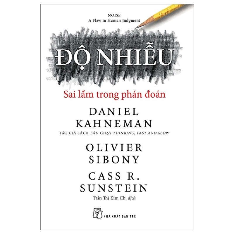 Độ Nhiễu - Sai Lầm Trong Phán Đoán - Daniel Kahneman, Olivier Sibony, Cass R. Sunstein (Mới 100%) Nhân vật, bài học kinh doanh, NXB Trẻ - SÁCH ĐẠI HỌC 490538