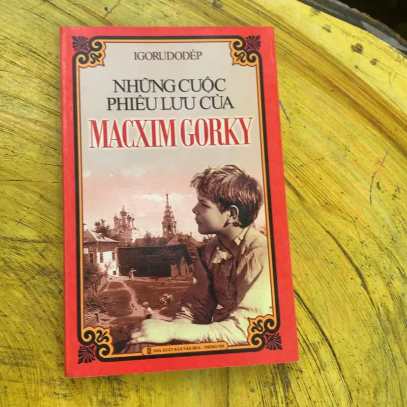 COMBO MAXIM GORKY: THỜI THƠ ẤU- NGƯỜI MẸ- NHỮNG TRƯỜNG ĐẠI HỌC CỦA TÔI- NHỮNG CUỘC PHIÊU L 744793