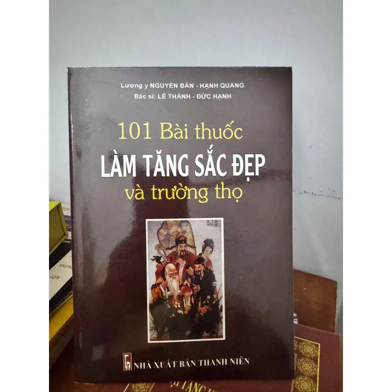 101 BÀI THUỐC LÀM TĂNG SẮC ĐẸP VÀ TRƯỜNG THỌ 1025218