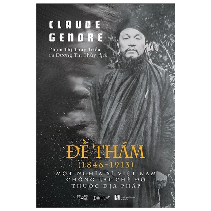 Đề Thám (1846-1913) - Một Nghĩa Sĩ Việt Nam Chống Lại Chế Độ Thuộc Địa Pháp - Claude Gendre 288918