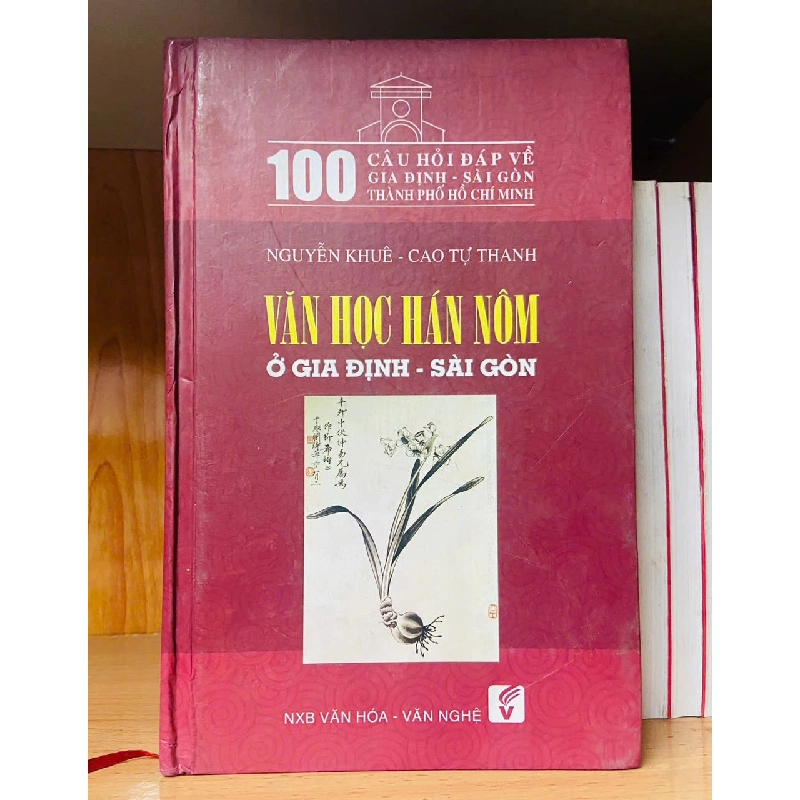 Văn học Hán Nôm ở Gia Định - Sài Gòn - Nguyễn Khuê ; Cao Tự Thanh - KHOA HỌC ĐỜI SỐNG - VAVO2911-272 Blogmeo040226 795272