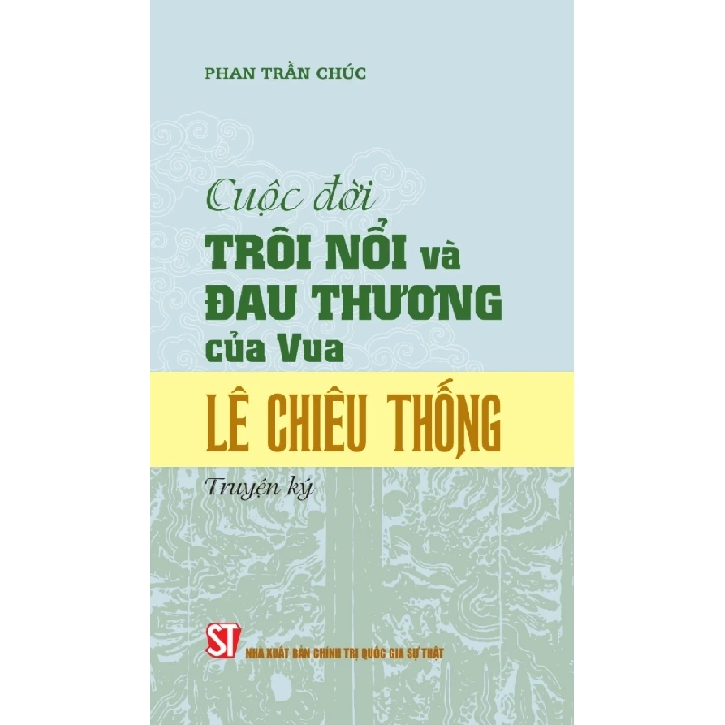 Cuộc Đời Trôi Nổi Và Đau Thương Của Vua Lê Chiêu Thống (Truyện Ký) - Phan Trần Chúc 333130