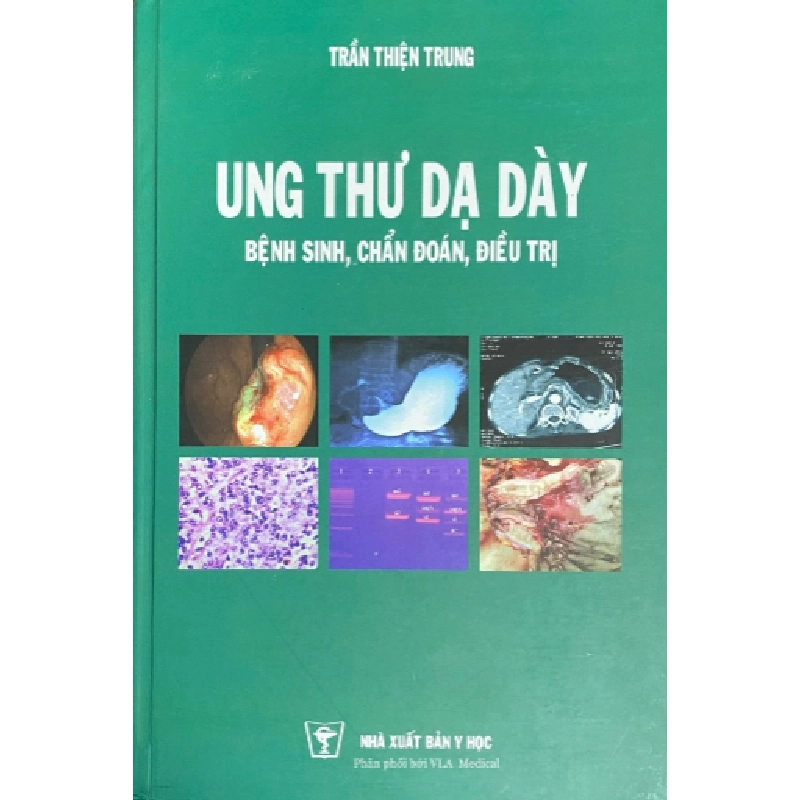 Ung Thư Dạ Dày - Bệnh Sinh, Chẩn Đoán, Điều Trị (Bìa Cứng) - Trần Thiện Trung ASB.PO Oreka Blogmeo 230225 394874