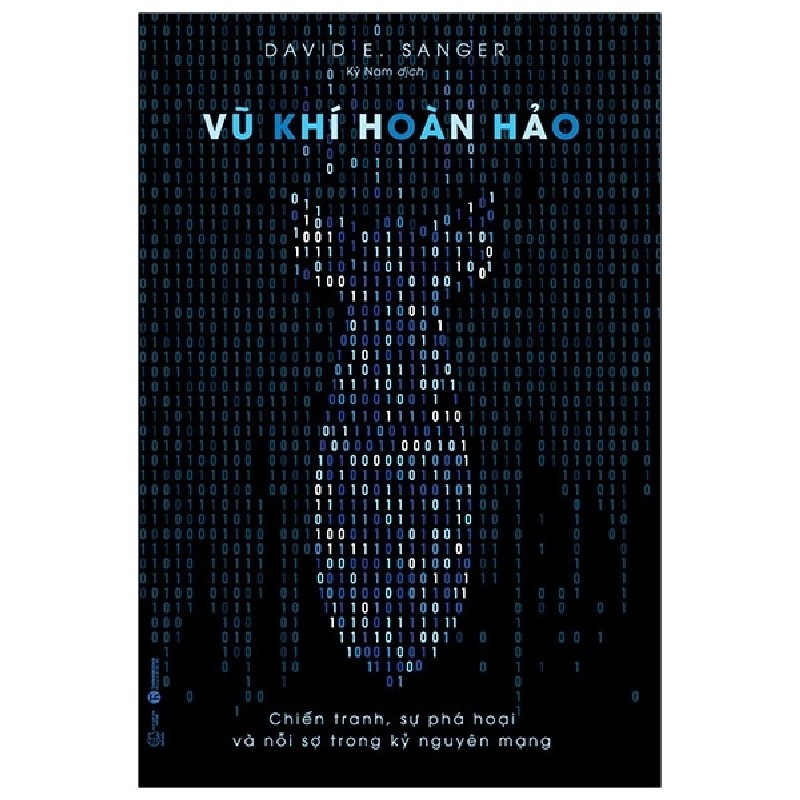 Vũ Khí Hoàn Hảo - Chiến Tranh, Sự Phá Hoại Và Nỗi Sợ Trong Kỷ Nguyên Mạng - David E. Sanger 116087