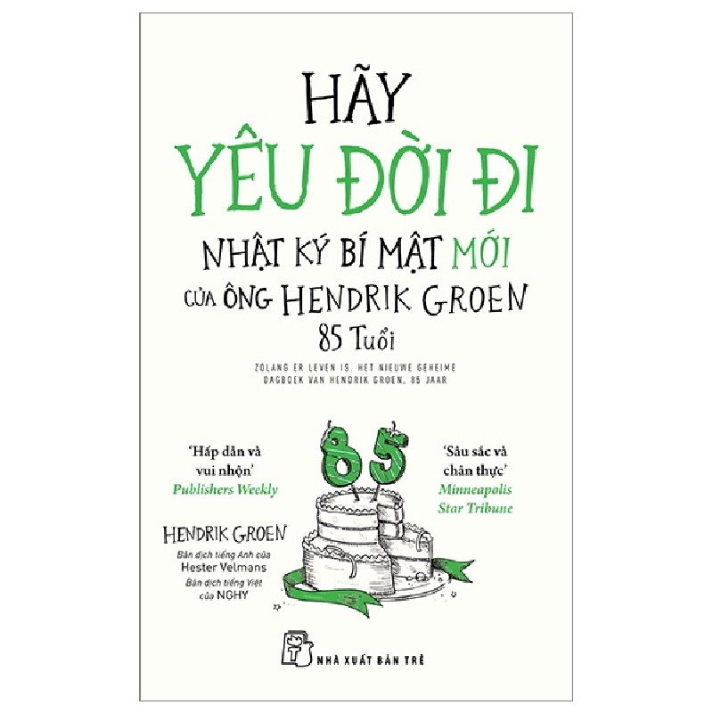 Hãy Yêu Đời Đi - Nhật Ký Bí Mật Mới Của Ông Hendrik Groen 85 Tuổi - Hendrik Groen 91365