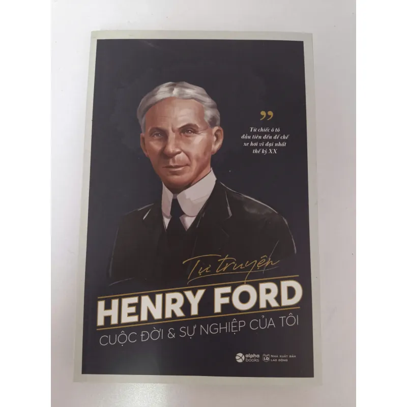 Henry Ford - Cuộc đời & sự nghiệp của tôi - Tự truyện 936621