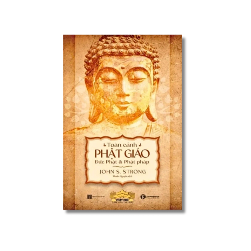 Toàn cảnh Phật giáo: Đức Phật và Phật Pháp - John S. Strong 721432