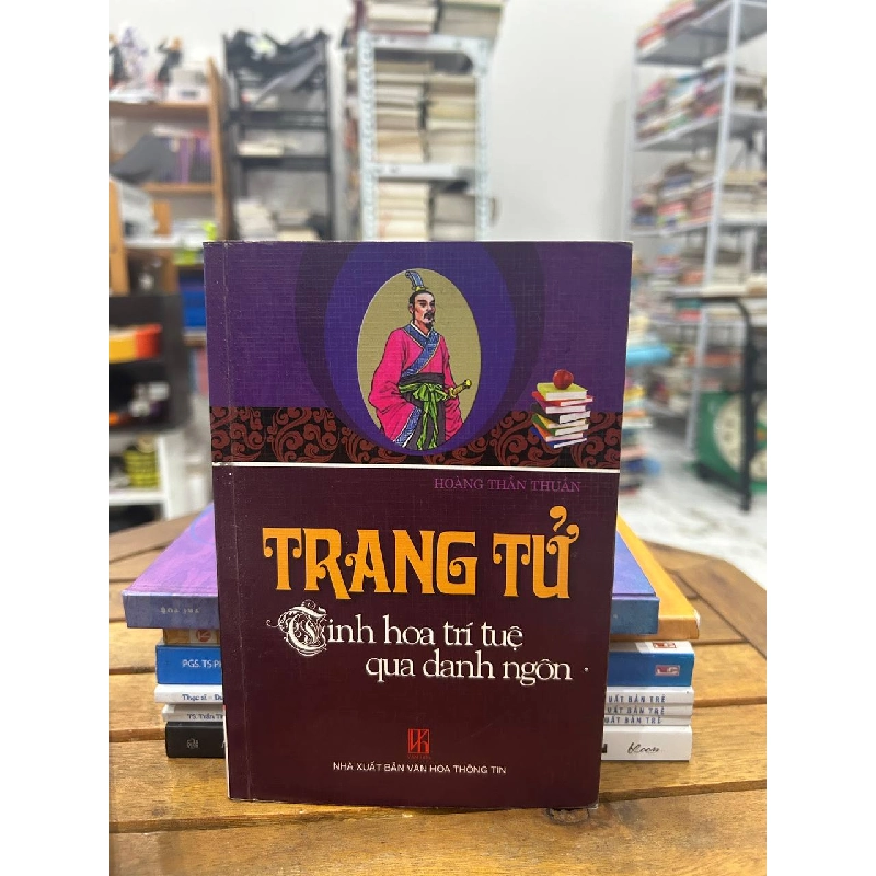 Trang Tử: Tinh hoa trí tuệ qua danh ngôn - Hoàng Thân Thuận - Hoàng Thân Thuận 992014