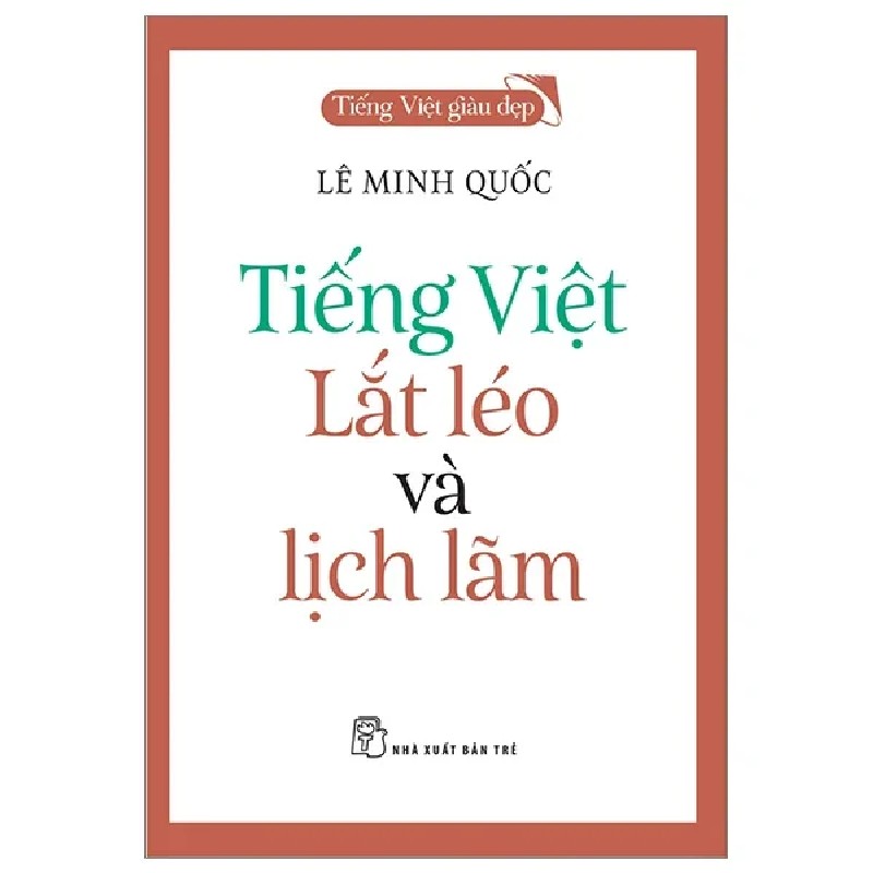 Tiếng Việt Giàu Đẹp - Tiếng Việt - Lắt Léo Và Lịch Lãm - Lê Minh Quốc 191062