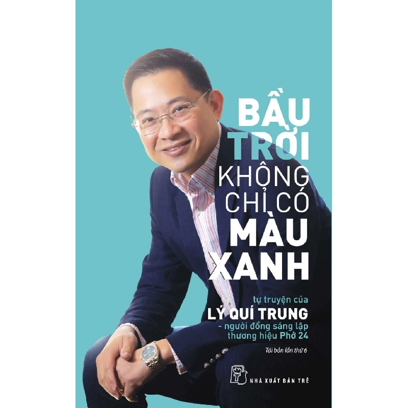 Bầu Trời Không Chỉ Có Màu Xanh: Tự Truyện Của Lý Quí Trung - Người Đồng Sáng Lập Thương Hiệu Phở 24 - Lý Quí Trung 295562