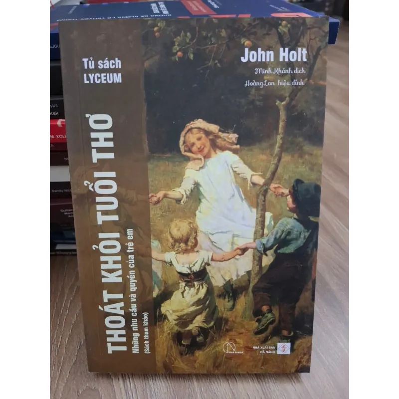 Thoát khỏi tuổi thơ (Những nhu cầu và quyền của trẻ em) - John Holt - Giáo dục 693836