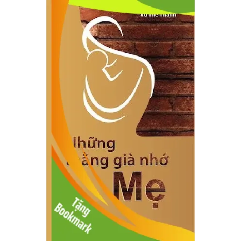 (TẶNG BOOKMARK) Những Thằng Già Nhớ Mẹ - Vũ Thế Thành - 2025 - Văn Học 949926