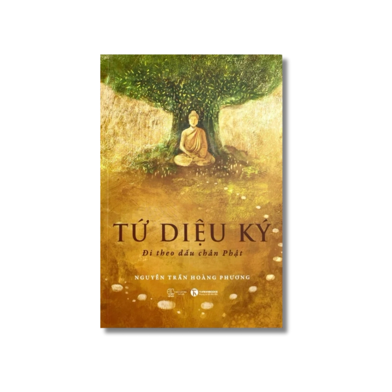 Tứ diệu ký: Đi theo dấu chân Phật - Nguyễn Trần Hoàng Phương Vanvosach 721453