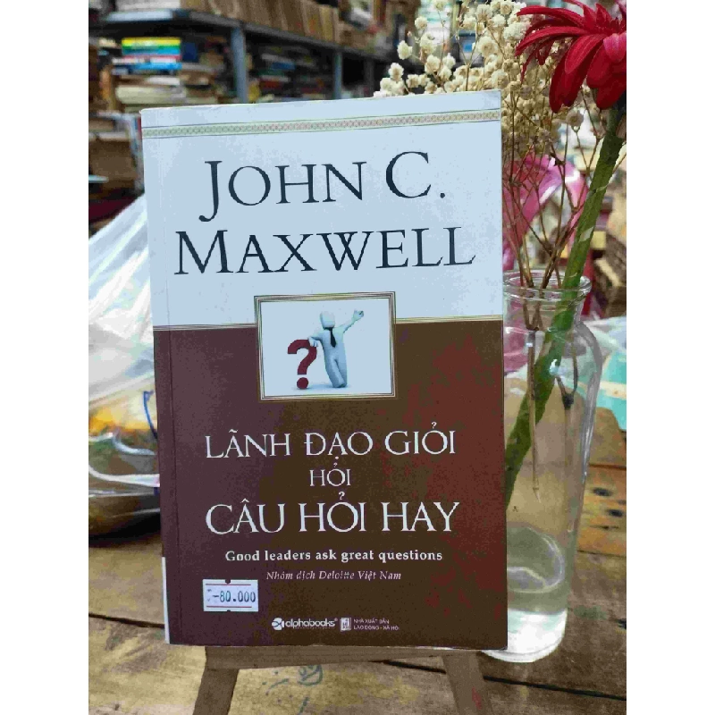 Lãnh Đạo Giỏi Hỏi Câu Hỏi Hay - John C.Maxwell 128274