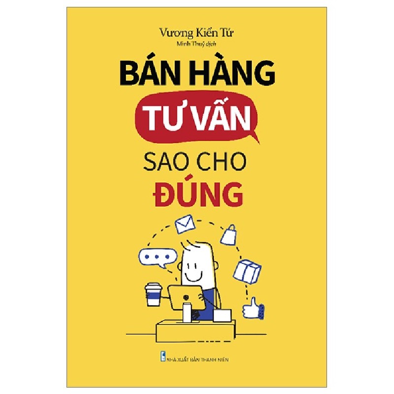 Bán Hàng Tư Vấn Sao Cho Đúng - Vương Kiến Tứ 160286