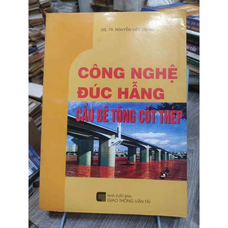 Sách: Công nghệ đúc hẫng cầu bê tông cốt thép - TG: Nguyễn Viết Trung (KT) 740531