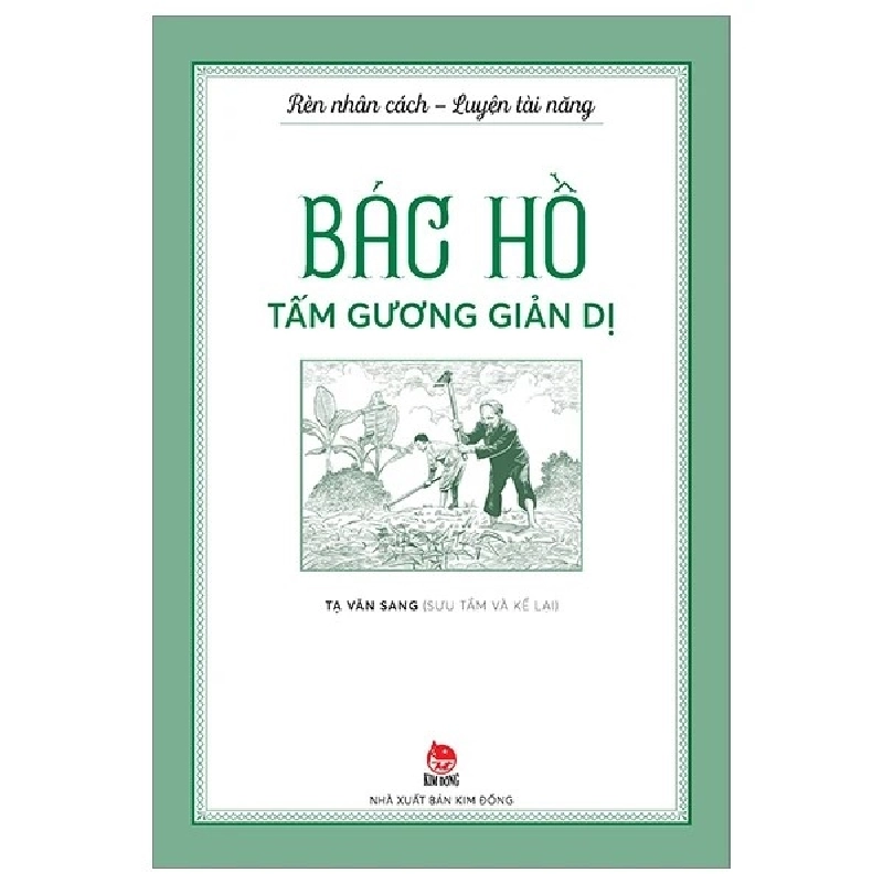 Rèn nhân cách - Luyện tài năng - BÁC HỒ - Tấm gương GIẢN DỊ [TSTK] 1018352