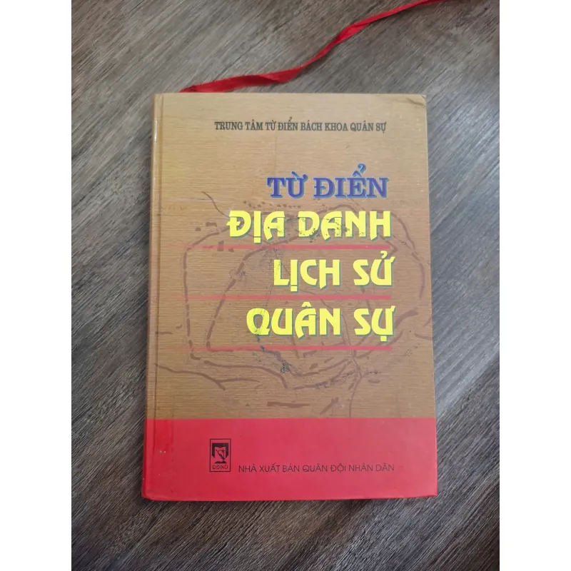 TỪ ĐIỂN ĐỊA DANH LỊCH SỬ QUÂN SỰ - TRUNG TÂM TỪ ĐIỂN BÁCH KHOA QUÂN SỰ 726456