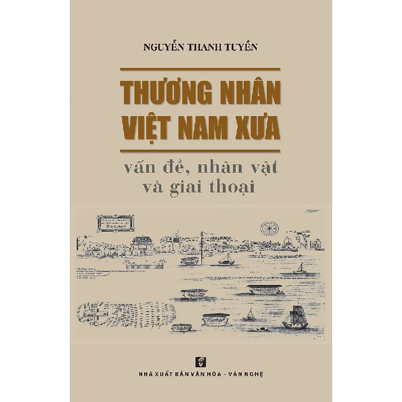 Thương nhân VN xưa - Vấn đề, nhân vật & giai thoại - Nguyễn Thanh Tuyền 500542