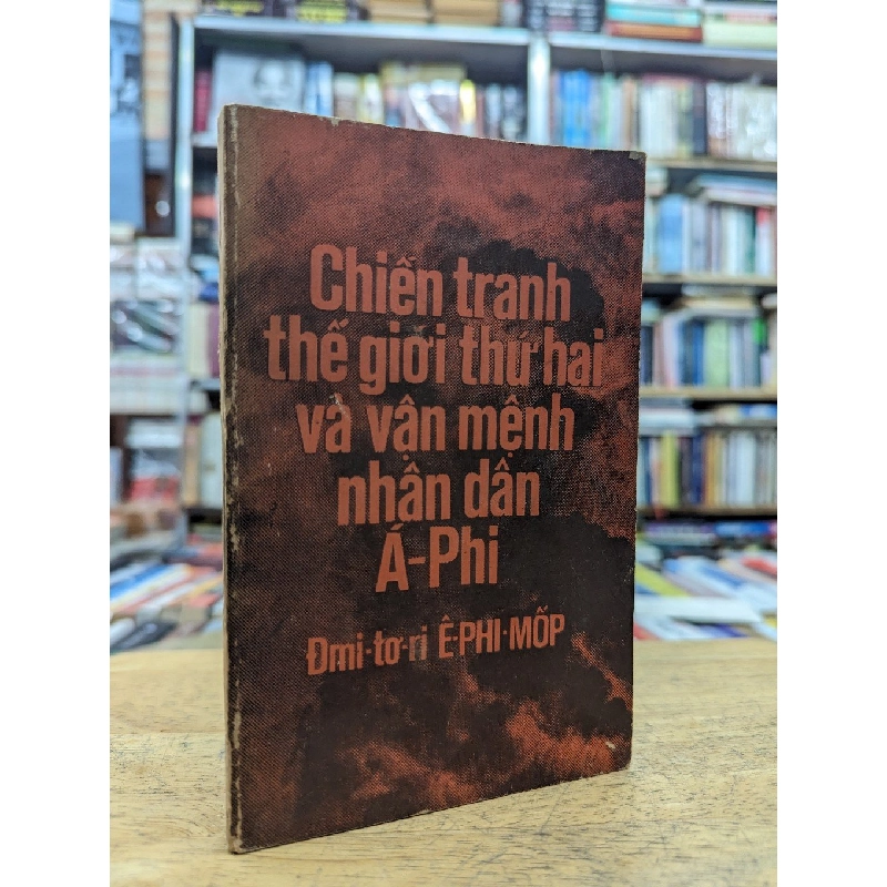 Chiến tranh thế giới thứ hai và vận mệnh nhân dân Á-Phi - Đmi-tơ-ri Ê-phi-mốp 122534