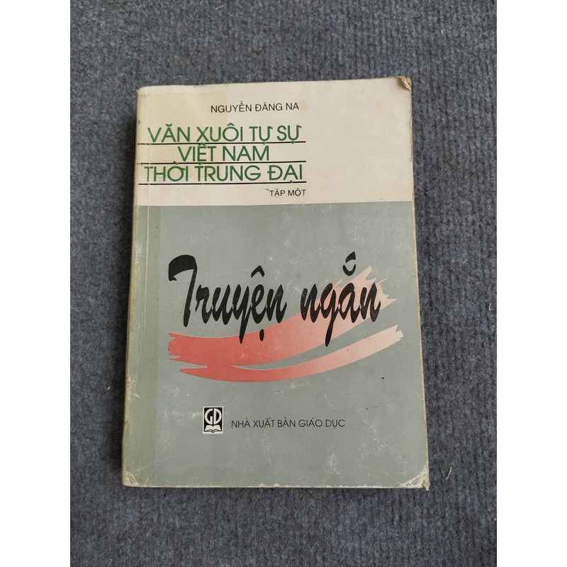 VĂN XUÔI TỰ SỰ VIỆT NAM THỜI TRUNG ĐẠI TẬP MỘT: TRUYỆN NGẮN 465966