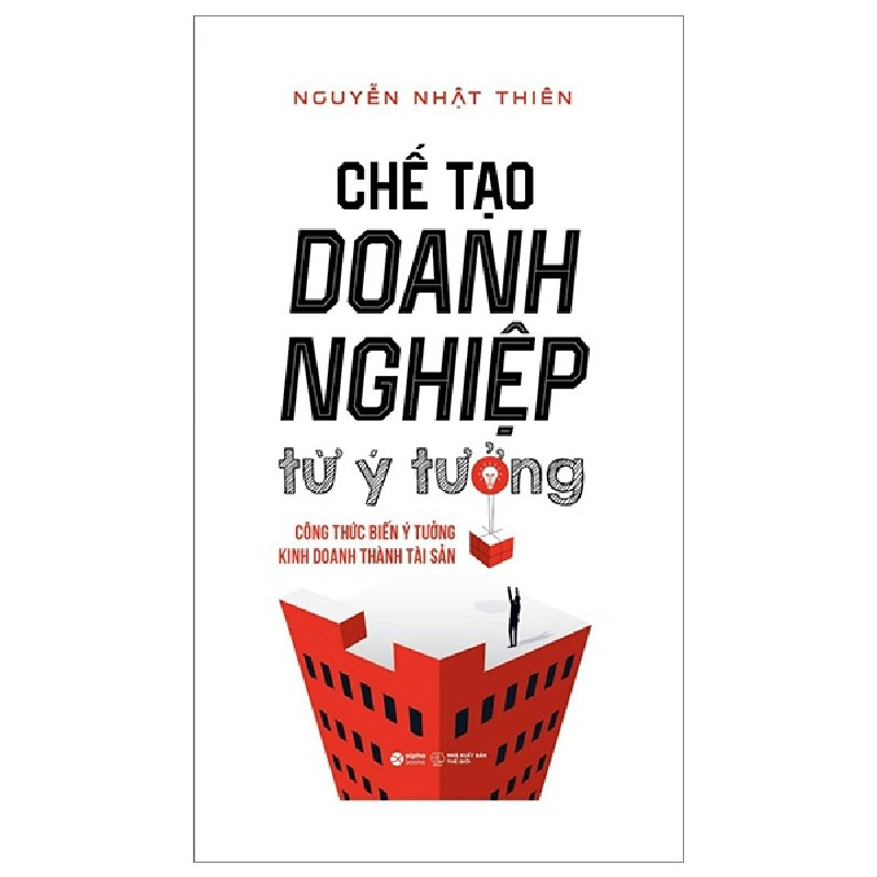 Chế Tạo Doanh Nghiệp Từ Ý Tưởng (Bìa Cứng) - Nguyễn Nhật Thiện 95283