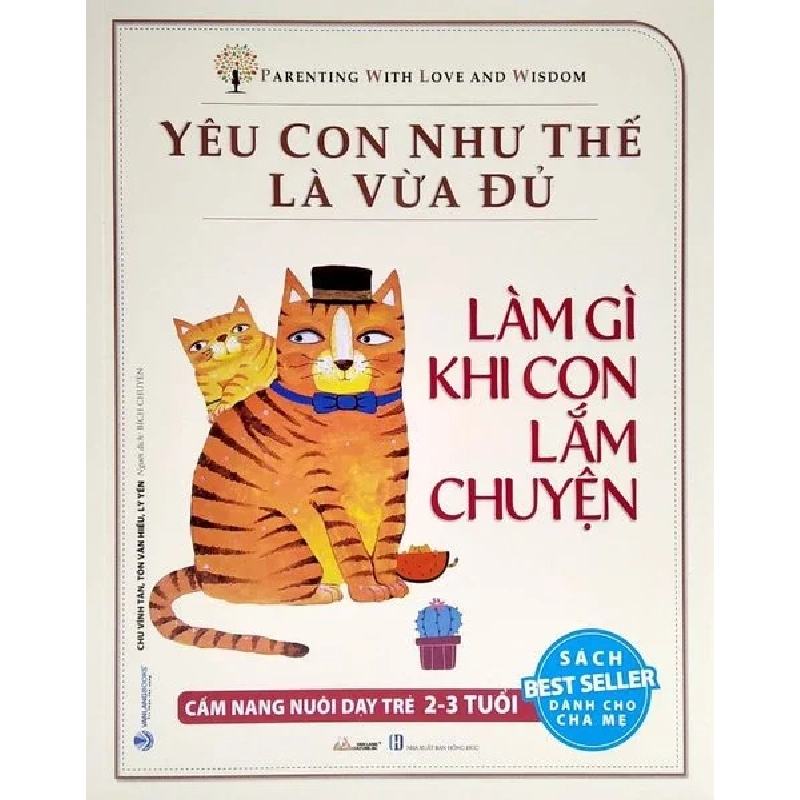 Yêu con như thế là vừa đủ - Làm gì khi con lắm chuyện (2-3 tuổi) mới 100% HCM.PO Chu Vinh Tân 343636