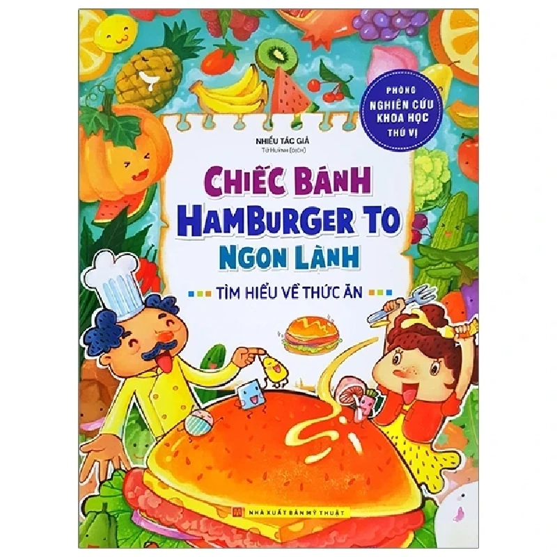 Phòng Nghiên Cứu Khoa Học Thú Vị - Chiếc Bánh Hamburger To Ngon Lành - Tìm Hiểu Về Thức Ăn - Nhiều Tác Giả 301255