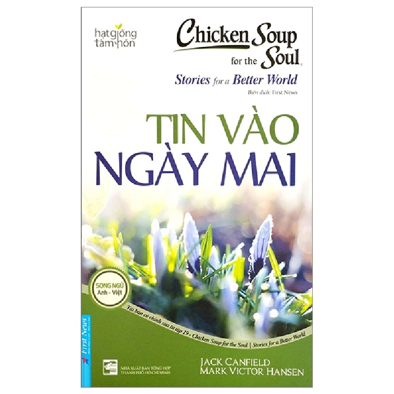 Chicken Soup For The Soul - Tin Vào Ngày Mai (Song Ngữ Anh - Việt) - Jack Canfield, Mark Victor Hansen (Mới 100%) Nghệ thuật sống, First News - SÁCH ĐẠI HỌC 480312