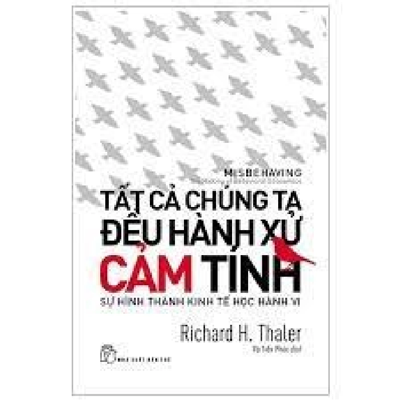 Tất cả chúng ta đều hành xử cảm tính: sự hình thành kinh tế học hành vi - Richard H. Thaler 2022 New 100% HCM.PO 344002