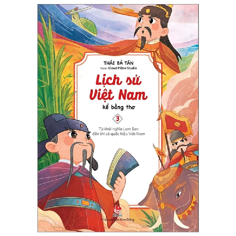 Lịch Sử Việt Nam Kể Bằng Thơ - Tập 3: Từ Khởi Nghĩa Lam Sơn Đến Khi Có Quốc Hiệu Việt Nam - Thái Bá Tân, Cloud Pillow Studio 287016