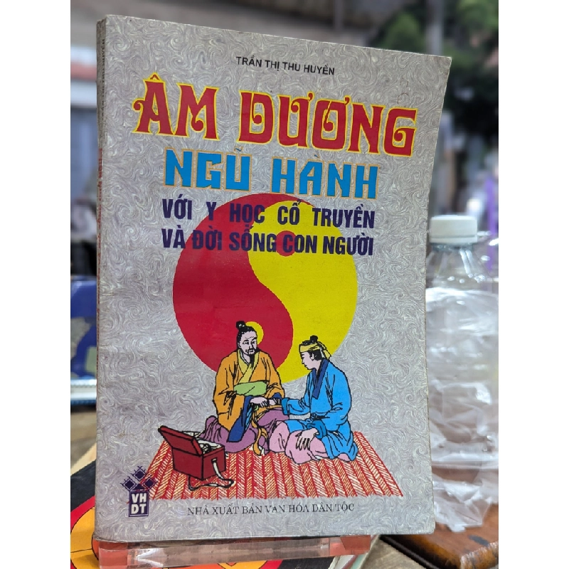 ÂM DƯƠNG NGŨ HÀNH VỚI Y HỌC CỔ TRUYỀN VÀ ĐỜI SỐNG CON NGƯỜI - TRẦN THỊ THU HUYỀN 181437