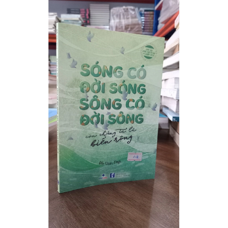 Sóng có đời sóng, sông có đời sông, còn chúng ta là biển rộng - Đỗ Văn Thư 465589