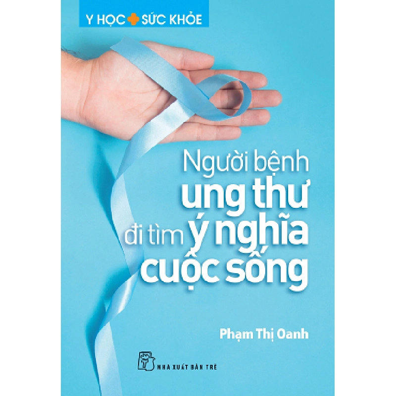 Người bệnh ung thư đi tìm ý nghĩa cuộc sống - Phạm Thị Oanh 2018 New 100% HCM.PO 56944