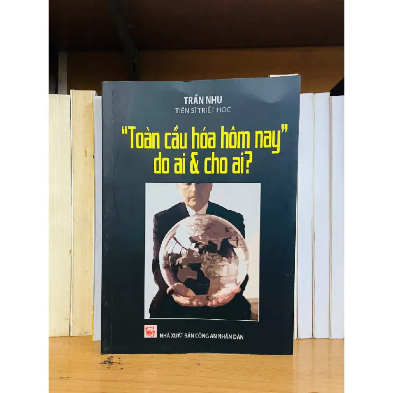 "Toàn cầu hóa hôm nay" do ai & cho ai? - Trần Nhu 553676