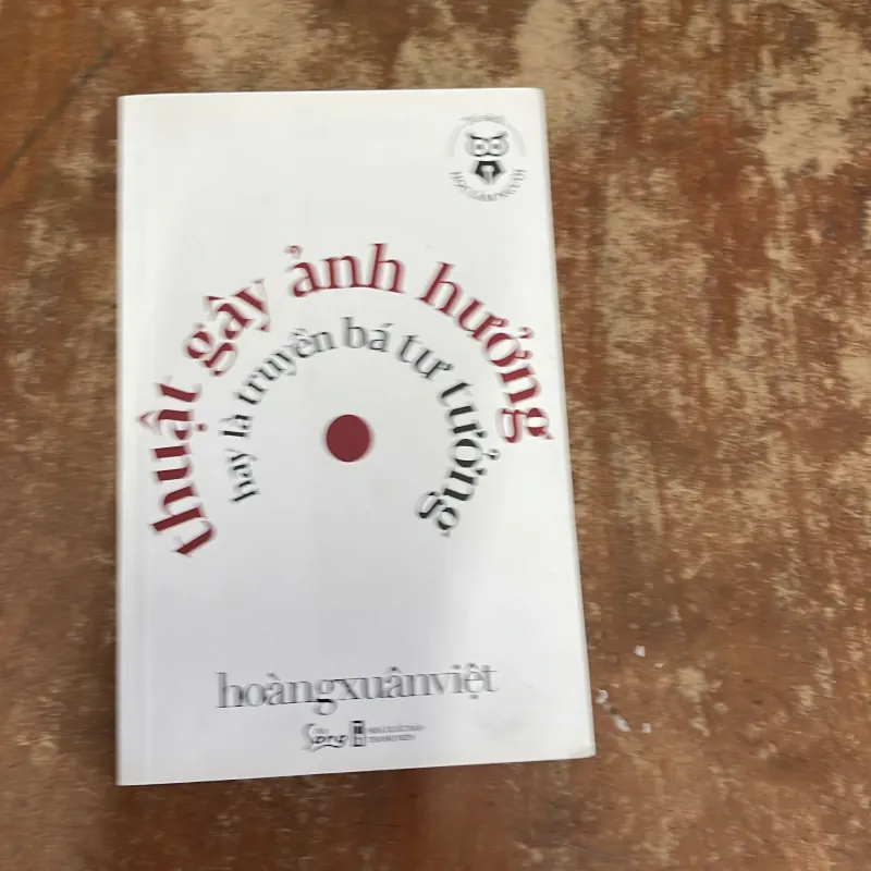 THUẬT GÂY ẢNH HƯỞNG HAY LÀ TRUYỀN BÁ TƯ TƯỞNG- HOÀNG XUÂN VIỆT 789189