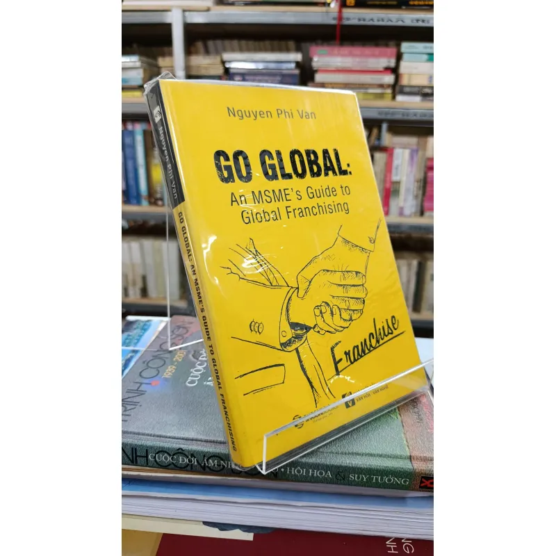 GO GLOBAL: AN MSME'S GUIDE TO GLOBAL FRANCHISING - NGUYEN PHI VAN 739222