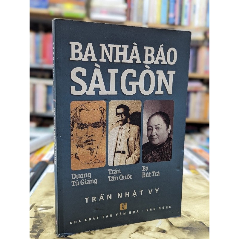 BA NHÀ BÁO SÀI GÒN - TRẦN NHẬT VY 120070