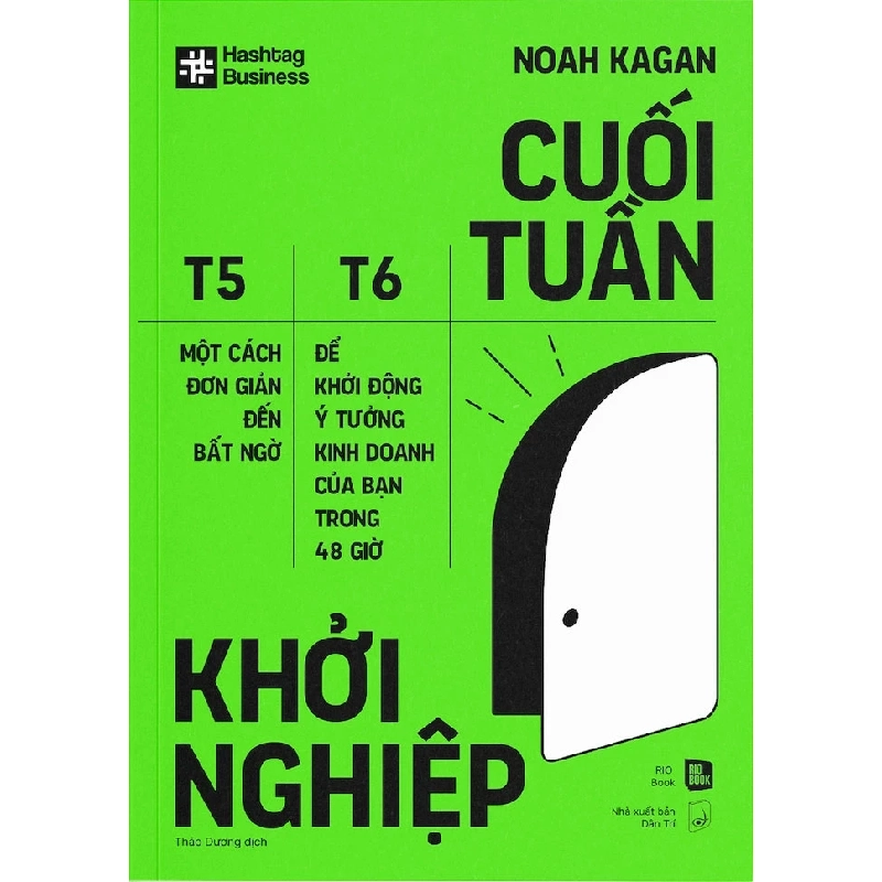 Cuối Tuần Khởi Nghiệp - Một Cách Đơn Giản Đến Bất Ngờ Để Khởi Động Ý Tưởng Kinh Doanh Của Bạn Trong 48 Giờ - Noah Kagan 333256