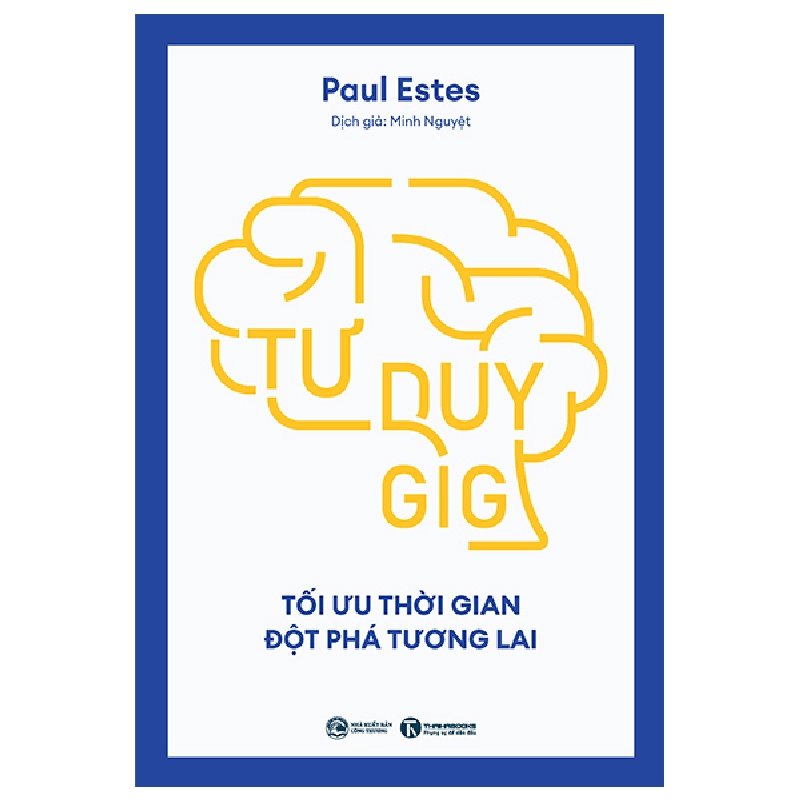 Tư Duy GIG - Tối Ưu Thời Gian - Đột Phá Tương Lai (2025) - Paul Estes 739936