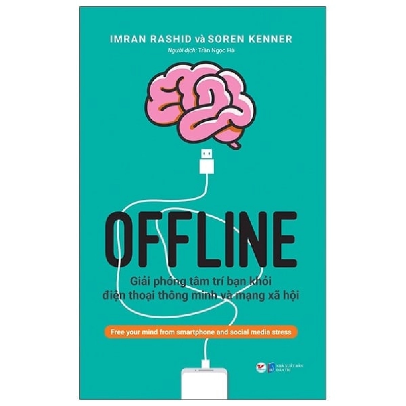 Offline - Giải Phóng Tâm Trí Bạn Khỏi Điện Thoại Thông Minh Và Mạng Xã Hội - Imran Rashid, Soren Kenner ASB.PO Oreka Blogmeo 230225 395231