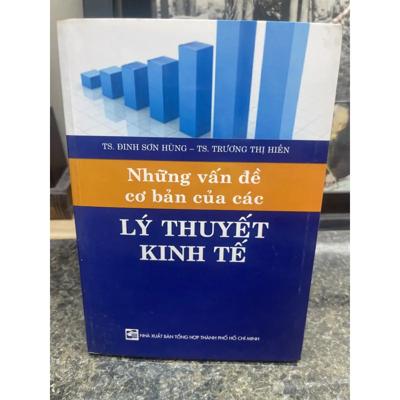 Những vấn đề cơ bản của các lý thuyết kinh tế Ts Đinh Sơn Hùng 713234