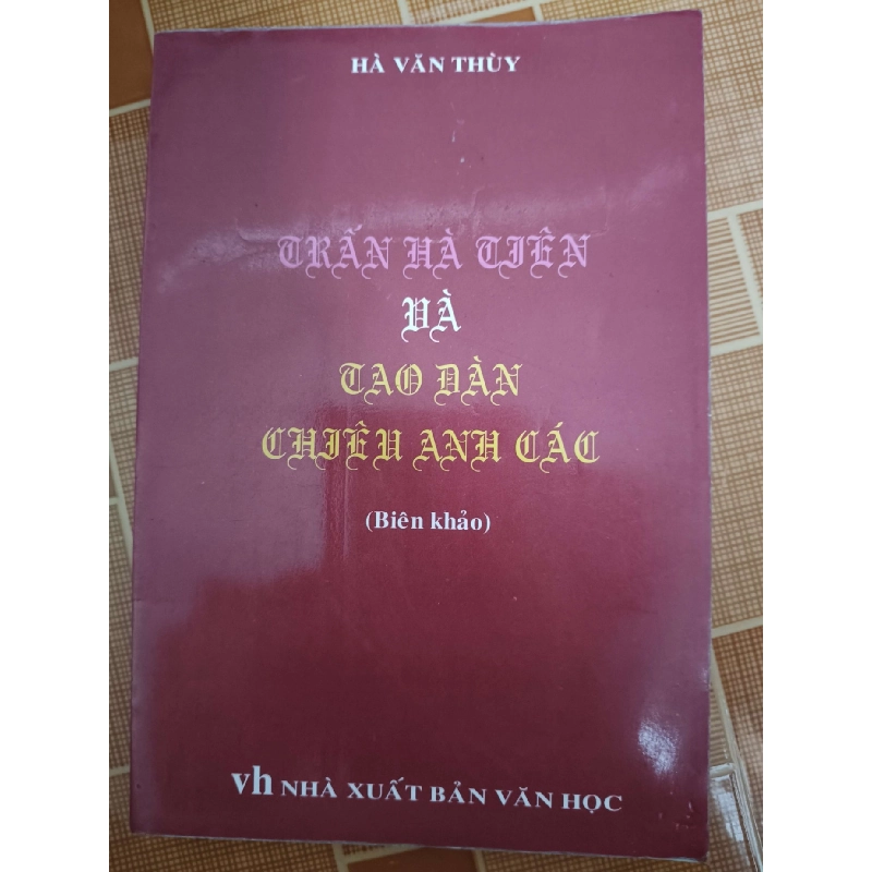 Trấn Hà Tiên và Tao đàn chiêu anh các - 2005 - 217 trang - LỊCH SỬ - CHÍNH TRỊ - TRIẾT HỌC - ANTQ2911-38 712620