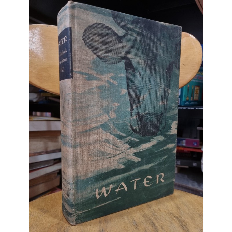 WATER : THE YEARBOOK OF AGRICULTURE 1955 - THE UNITED STATES DEPARTMENT OF AGRICULTURE 119930