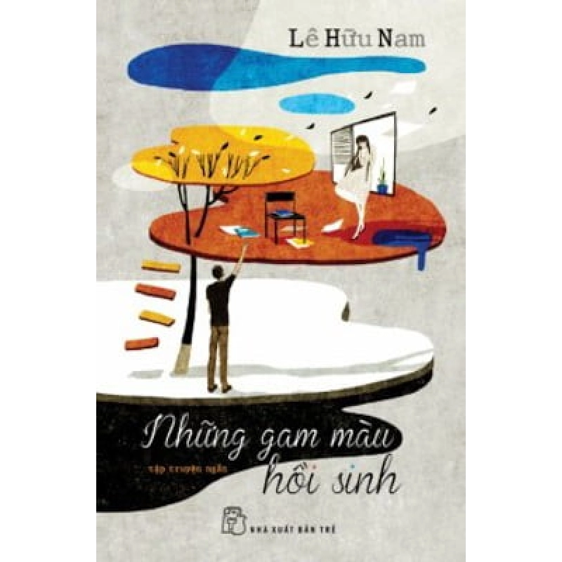 Những Gam Màu Hồi Sinh - Lê Hữu Nam (Mới 100%) Truyện ngắn, tản văn, NXB Trẻ - SÁCH ĐẠI HỌC 480076