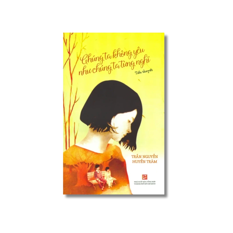 Chúng ta không yêu như chúng ta từng nghĩ - Trần Nguyễn Huyền Trâm 725218