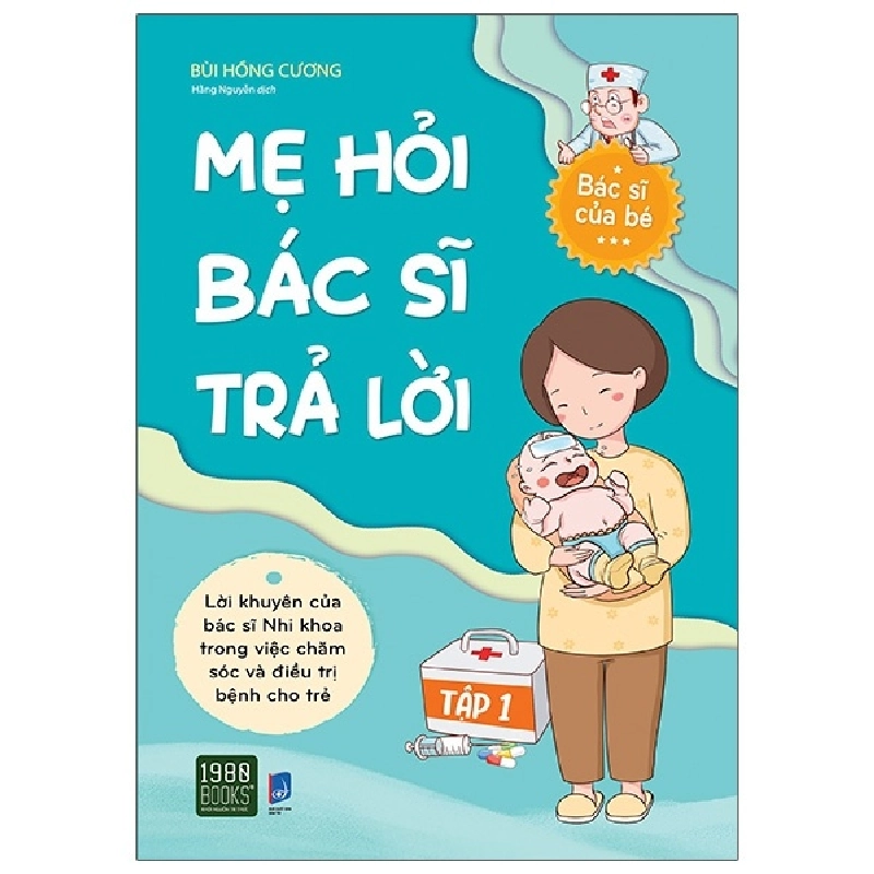 Mẹ Hỏi Bác Sĩ Trả Lời - Tập 1 - Bùi Hồng Cương 296629