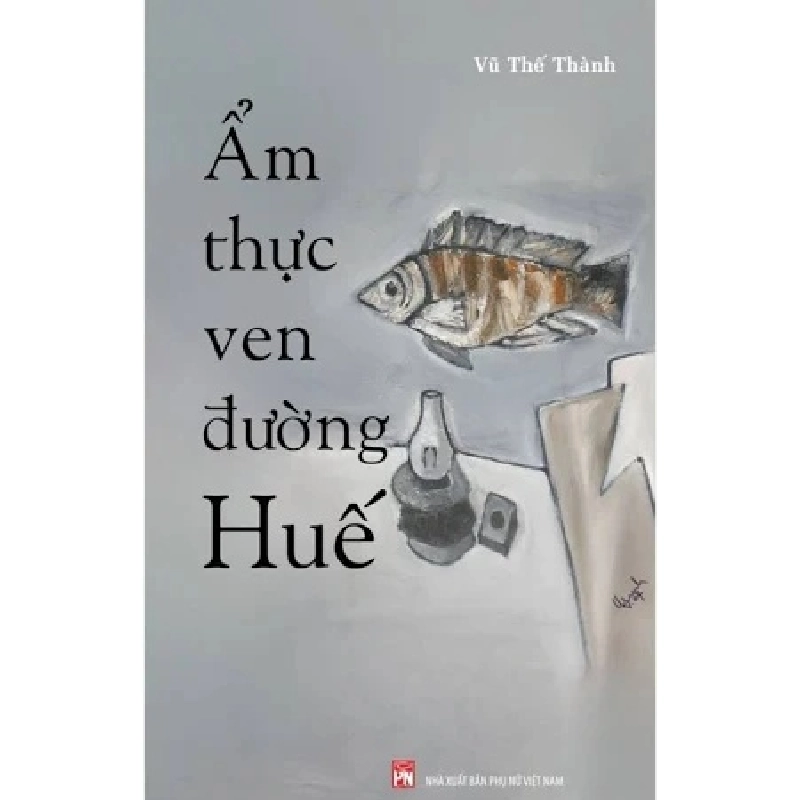 Ẩm Thực Ven Đường Huế - Vũ Thế Thành - 2025 - Văn Học Rebooks.vn 938715