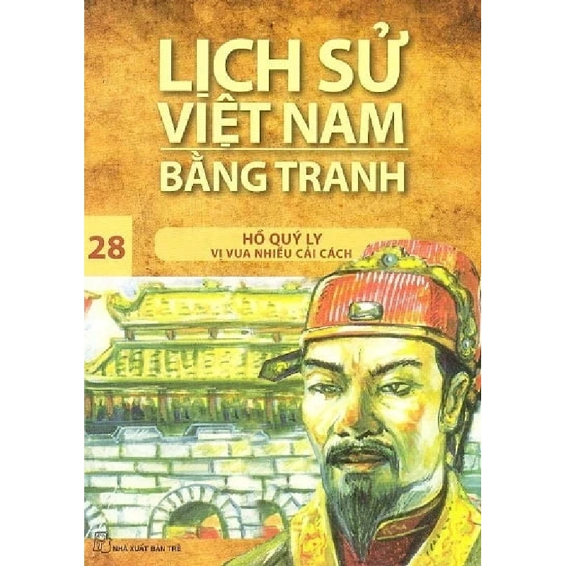 Lịch Sử Việt Nam Bằng Tranh - Tập 28: Hồ Quý Ly - Trần Bạch Đằng (Mới 100%) Lịch sử, địa lí Việt Nam, NXB Trẻ - SÁCH ĐẠI HỌC 484367