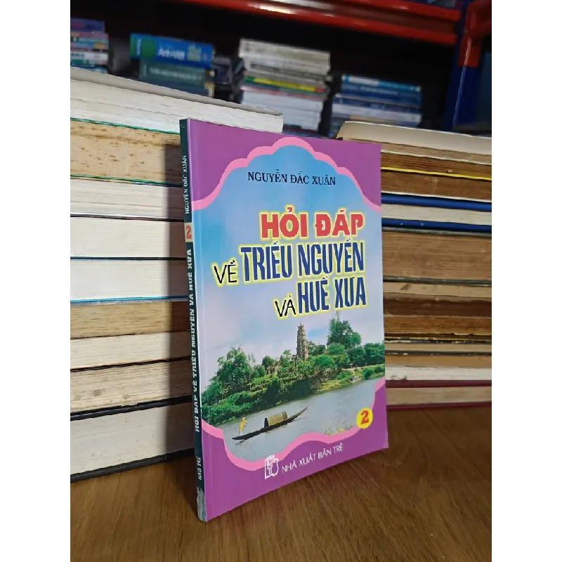 Hỏi đáp về triều Nguyễn và Huế xưa - Nguyễn Đắc Xuân 596037
